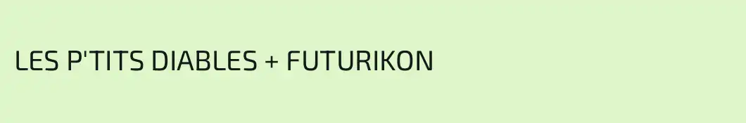 LES P'TITS DIABLES + FUTURIKON